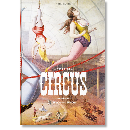 The Circus. 1870s–1950s - Taschen Books