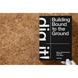 Bjarne Mastenbroek. Dig it! Building Bound to the Ground - Taschen Books