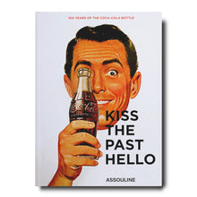 Load image into Gallery viewer, Kiss the Past Hello: 100 Years of the Coca-Cola Bottle - Assouline Books